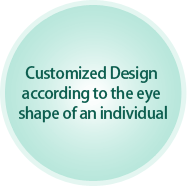 Customized Design according to the eye shape of an individual